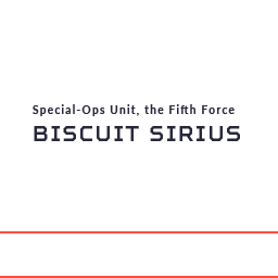 Special-Ops Unit, the Fifth Force BISCUIT SIRIUS